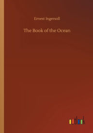 Title: The Book of the Ocean, Author: Ernest Ingersoll