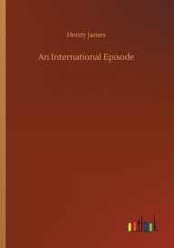 Title: An International Episode, Author: Henry James