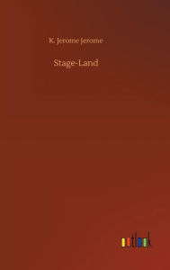 Title: Stage-Land, Author: Jerome K. Jerome