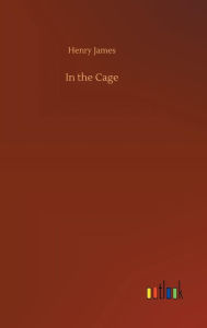 Title: In the Cage, Author: Henry James
