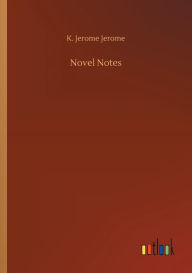 Title: Novel Notes, Author: Jerome K. Jerome