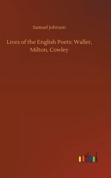 Lives of the English Poets: Waller, Milton, Cowley