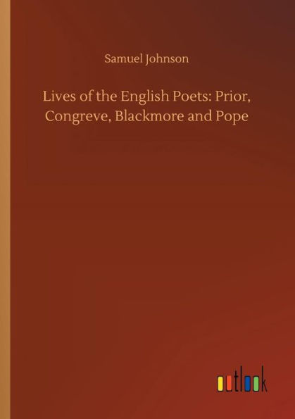 Lives of the English Poets: Prior, Congreve, Blackmore and Pope