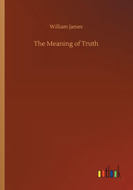 Title: The Meaning of Truth, Author: William James