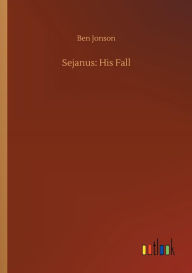 Title: Sejanus: His Fall, Author: Ben Jonson