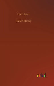 Title: Italian Hours, Author: Henry James