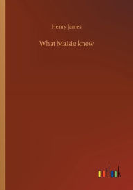 Title: What Maisie knew, Author: Henry James