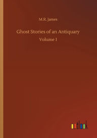 Title: Ghost Stories of an Antiquary, Author: M.R. James