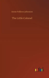 Title: The Little Colonel, Author: Annie Fellows Johnston