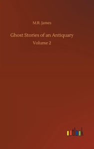 Title: Ghost Stories of an Antiquary, Author: M.R. James