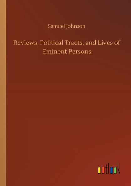 Reviews, Political Tracts, and Lives of Eminent Persons