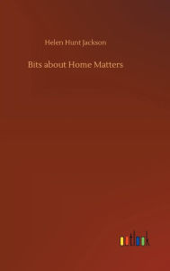 Title: Bits about Home Matters, Author: Helen Hunt Jackson