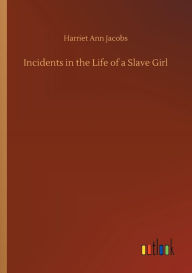 Title: Incidents in the Life of a Slave Girl, Author: Harriet Jacobs