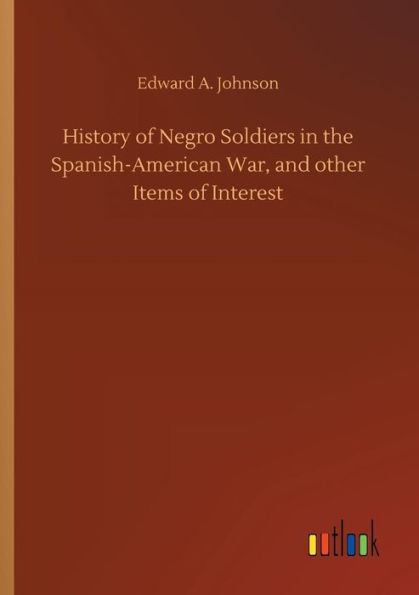 History of Negro Soldiers the Spanish-American War, and other Items Interest