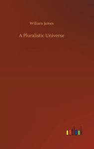 Title: A Pluralistic Universe, Author: William James