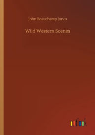 Title: Wild Western Scenes, Author: John Beauchamp Jones