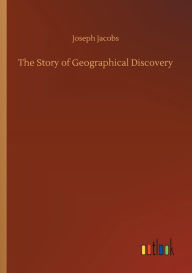 Title: The Story of Geographical Discovery, Author: Joseph Jacobs