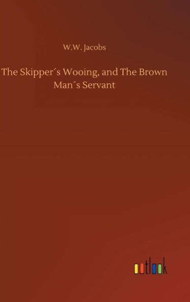 The Skipper´s Wooing, and The Brown Man´s Servant