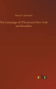 Title: The Campaign of 1776 around New York and Brooklyn, Author: Henry P. Johnston