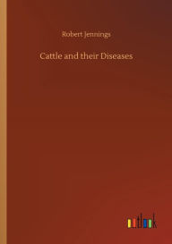 Title: Cattle and their Diseases, Author: Robert Jennings