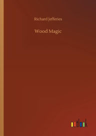 Title: Wood Magic, Author: Richard Jefferies