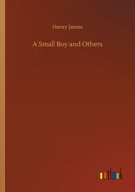 Title: A Small Boy and Others, Author: Henry James