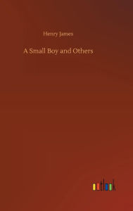 Title: A Small Boy and Others, Author: Henry James