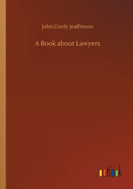 Title: A Book about Lawyers, Author: John Cordy Jeaffreson