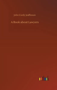 Title: A Book about Lawyers, Author: John Cordy Jeaffreson