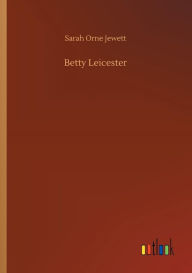 Title: Betty Leicester, Author: Sarah Orne Jewett