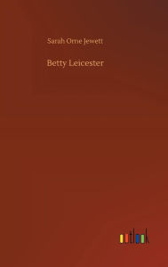 Title: Betty Leicester, Author: Sarah Orne Jewett