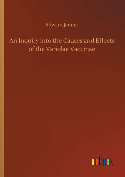 An Inquiry into the Causes and Effects of Variolae Vaccinae