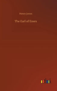 Title: The Earl of Essex, Author: Henry Jones