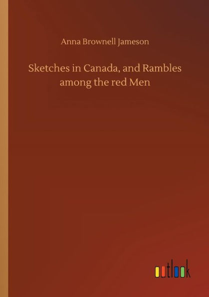 Sketches Canada, and Rambles among the red Men