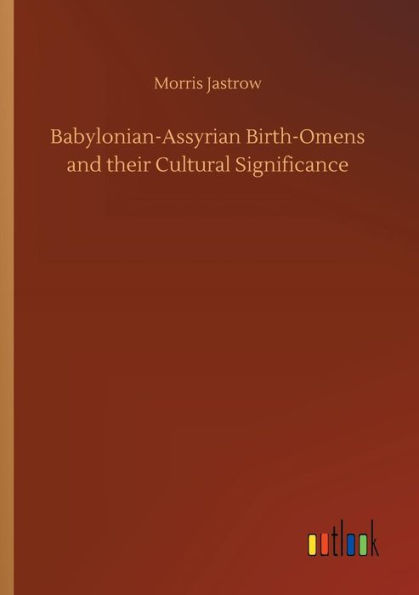 Babylonian-Assyrian Birth-Omens and their Cultural Significance