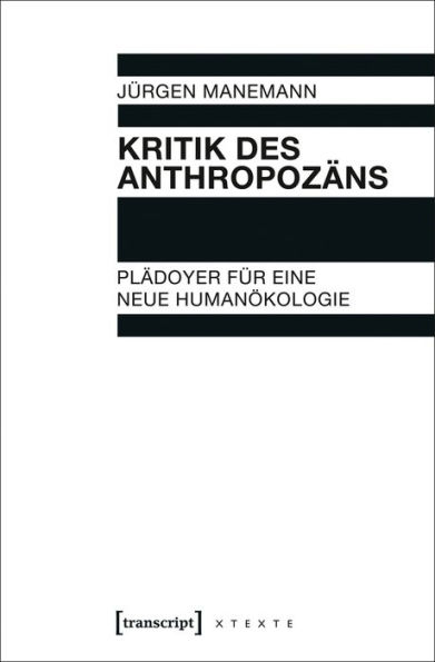 Kritik des Anthropozäns: Plädoyer für eine neue Humanökologie