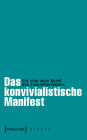 Das konvivialistische Manifest: Für eine neue Kunst des Zusammenlebens (herausgegeben von Frank Adloff und Claus Leggewie in Zusammenarbeit mit dem Käte Hamburger Kolleg / Centre for Global Cooperation Research Duisburg, übersetzt aus dem Französischen vo