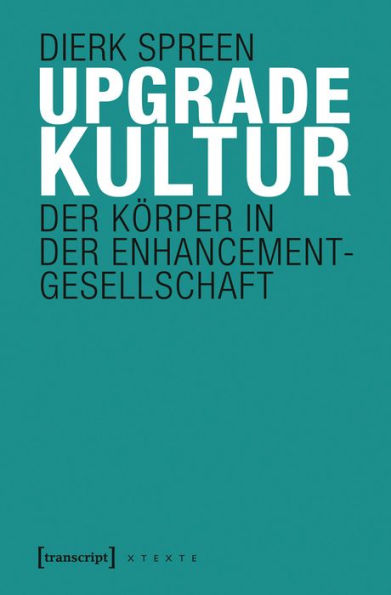 Upgradekultur: Der Körper in der Enhancement-Gesellschaft