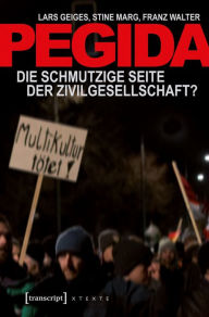 Title: Pegida: Die schmutzige Seite der Zivilgesellschaft?, Author: Lars Geiges