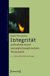 Title: Integrität: Aufnahme einer sozialphilosophischen Personalie, Author: Arnd Pollmann