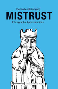 Title: Mistrust: Ethnographic Approximations, Author: Florian Mühlfried