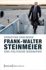 Title: Frank-Walter Steinmeier: Eine politische Biographie, Author: Sebastian Kohlmann