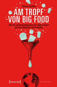 Title: Am Tropf von Big Food: Wie die Lebensmittelkonzerne den Süden erobern und arme Menschen krank machen, Author: Sandra Hempel