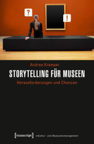 Title: Storytelling für Museen: Herausforderungen und Chancen, Author: Andrea Kramper