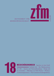 Title: Zeitschrift für Medienwissenschaft 18: Jg. 10, Heft 1/2018: Medienökonomien, Author: Gesellschaft für Medienwissenschaft