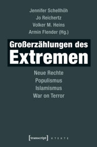 Title: Großerzählungen des Extremen: Neue Rechte, Populismus, Islamismus, War on Terror, Author: Jennifer Schellhöh