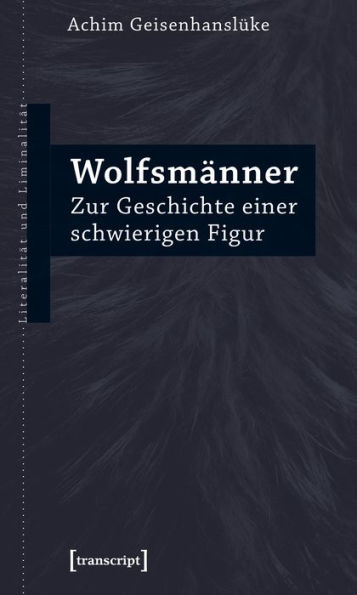 Wolfsmänner: Zur Geschichte einer schwierigen Figur