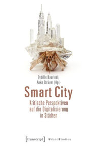 Title: Smart City - Kritische Perspektiven auf die Digitalisierung in Städten, Author: Sybille Bauriedl