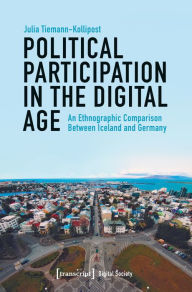 Title: Political Participation in the Digital Age: An Ethnographic Comparison Between Iceland and Germany, Author: Julia Tiemann-Kollipost