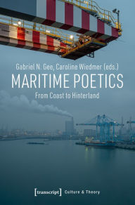 Title: Maritime Poetics: From Coast to Hinterland, Author: Gabriel N. Gee